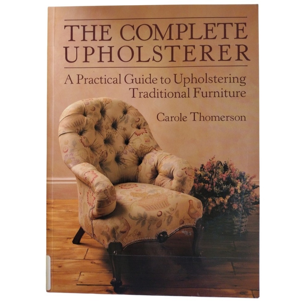 The Complete Upholsterer by Carole Thomerson (1996, Trade Paperback) Furniture‎